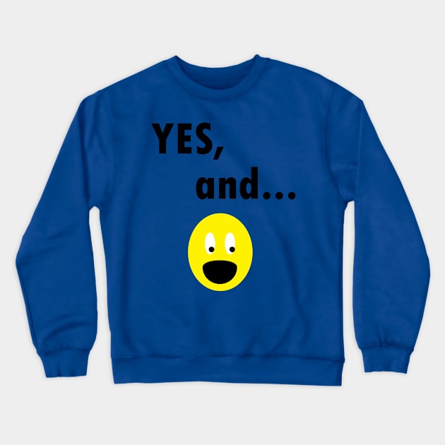 Yes, And...Funny Improv Strategy Crewneck Sweatshirt by MichelleBoardman